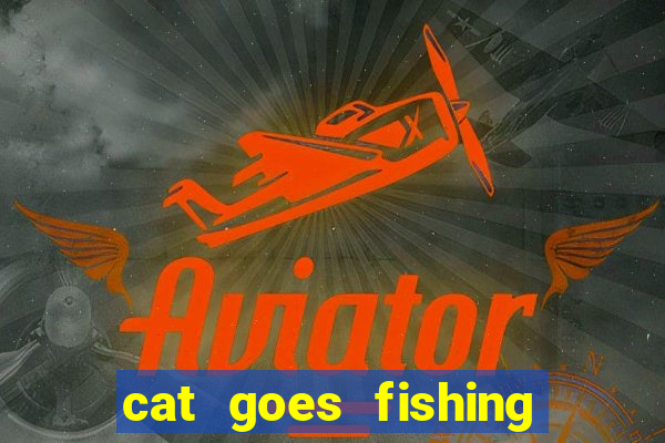 cat goes fishing free download